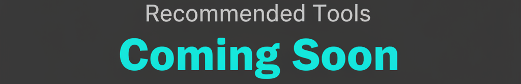 Recommended Tools Coming Soon